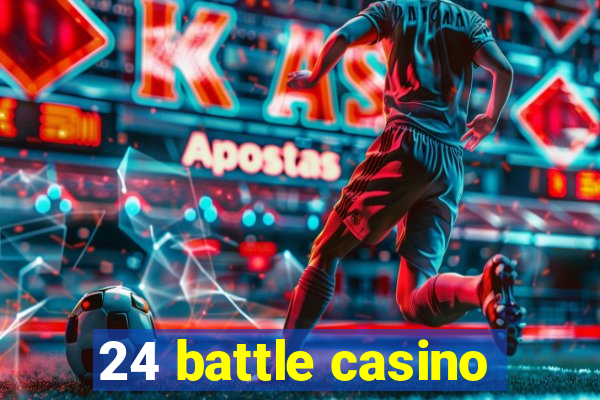 24 battle casino