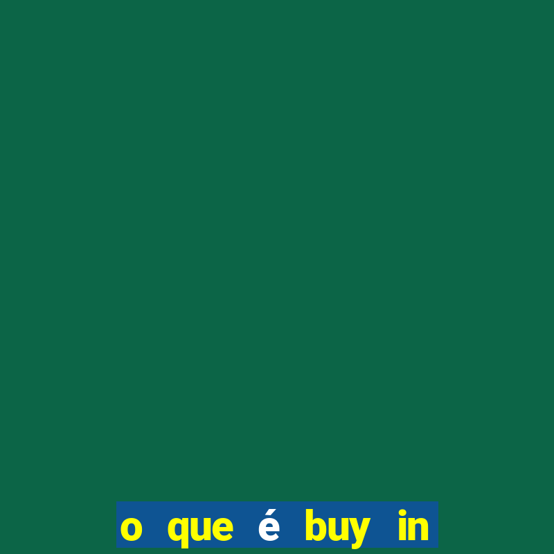 o que é buy in no poker