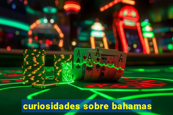 curiosidades sobre bahamas