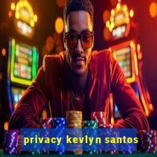 privacy kevlyn santos