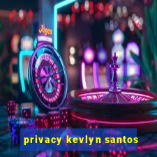 privacy kevlyn santos