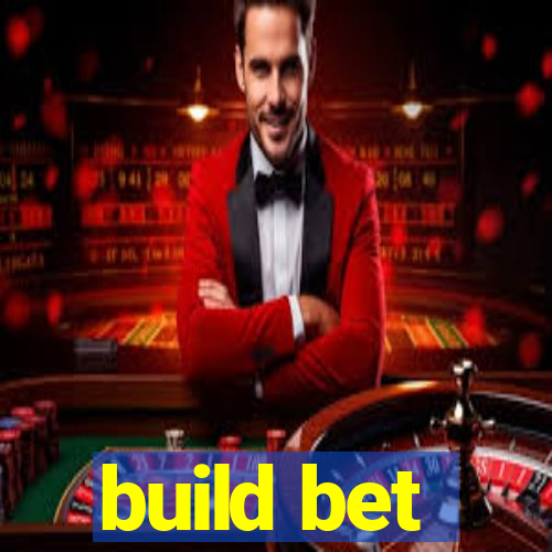 build bet