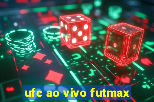 ufc ao vivo futmax