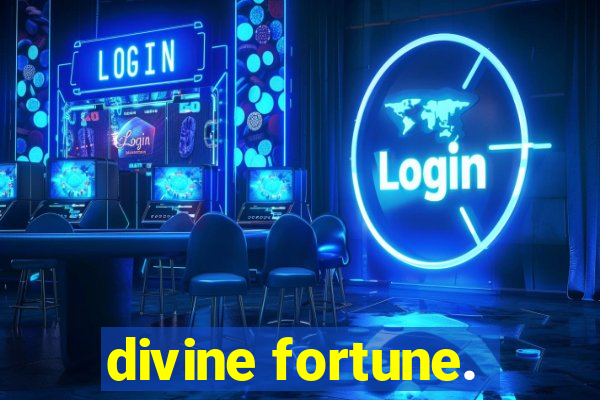 divine fortune.