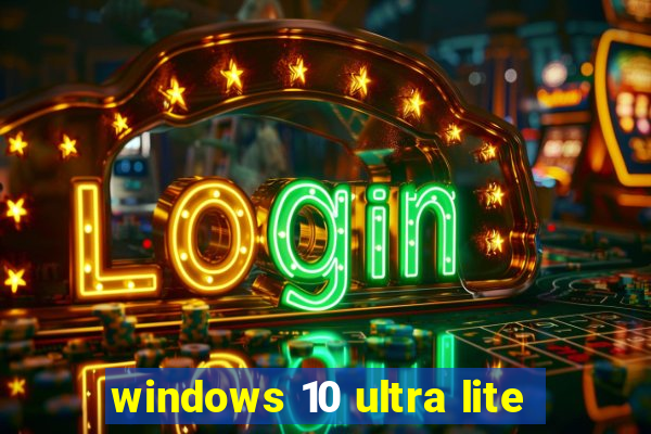 windows 10 ultra lite