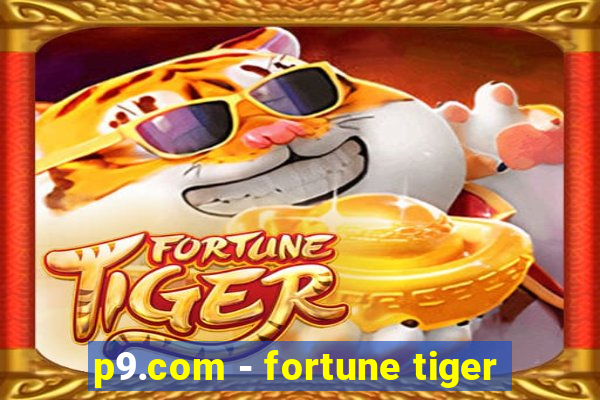 p9.com - fortune tiger