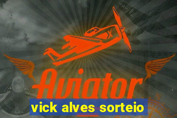 vick alves sorteio