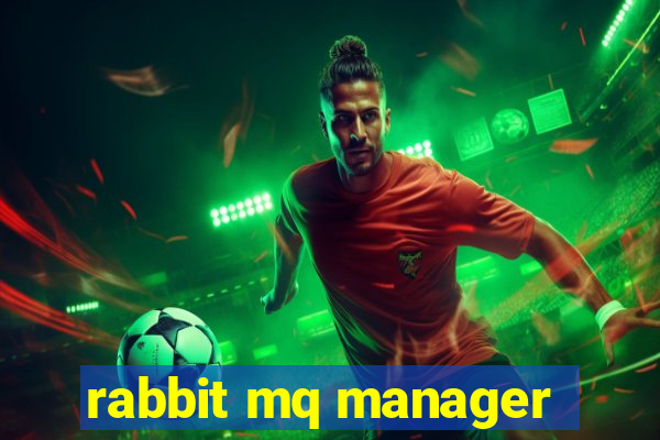 rabbit mq manager