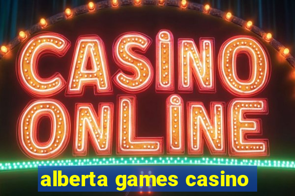 alberta games casino