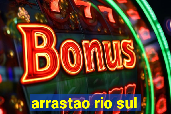 arrastao rio sul