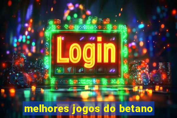 melhores jogos do betano