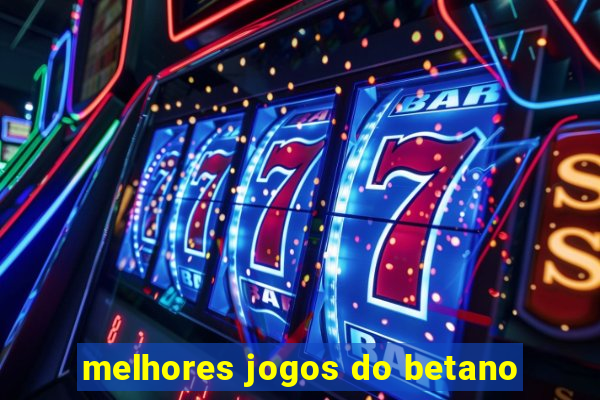 melhores jogos do betano