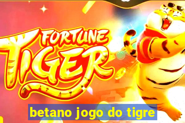 betano jogo do tigre