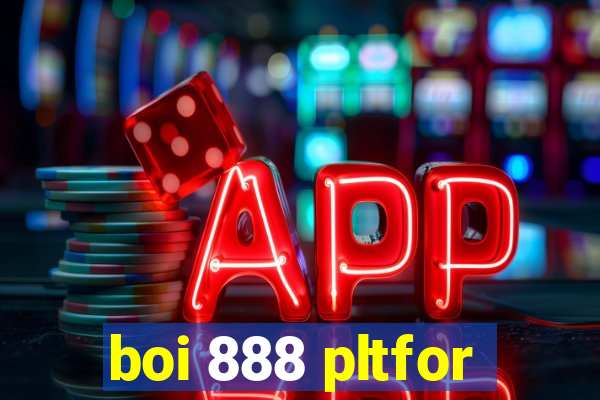 boi 888 pltfor