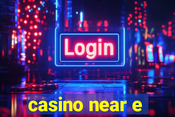 casino near e