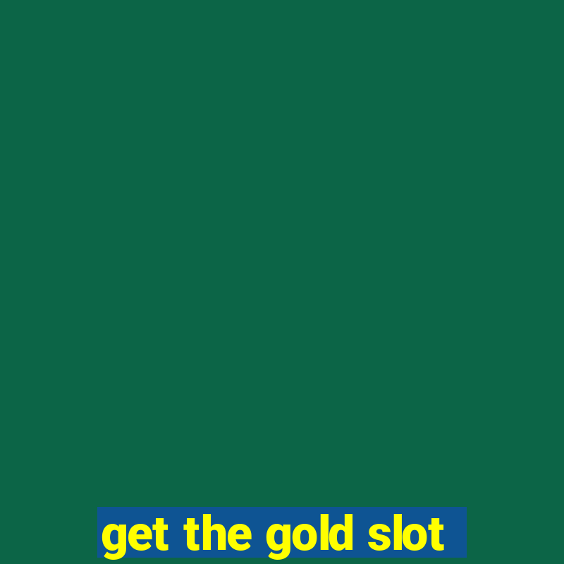 get the gold slot