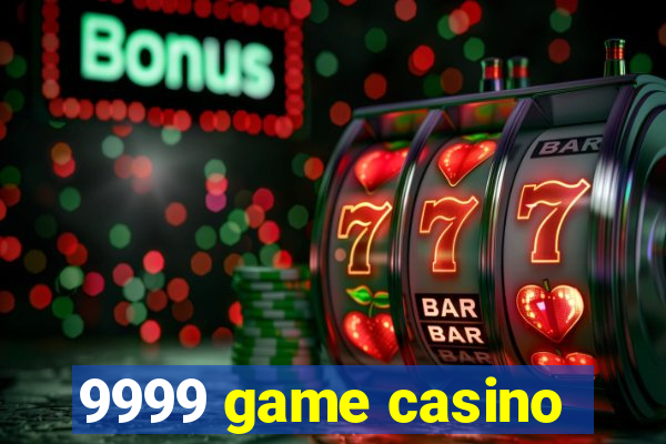 9999 game casino