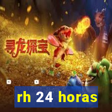 rh 24 horas