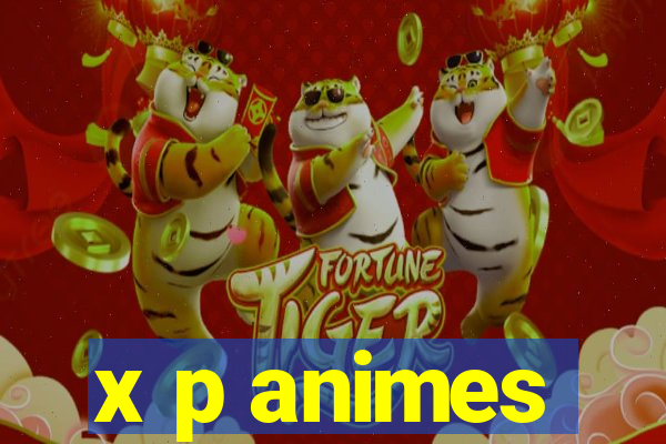 x p animes