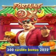 200 casino bonus 2022