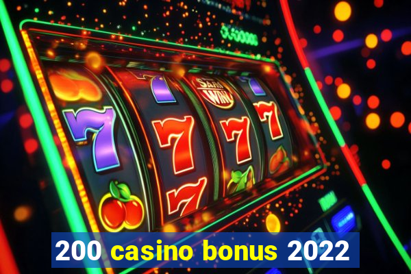 200 casino bonus 2022