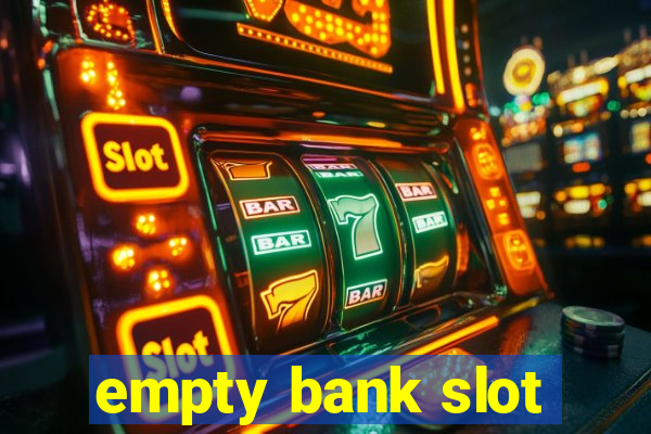 empty bank slot