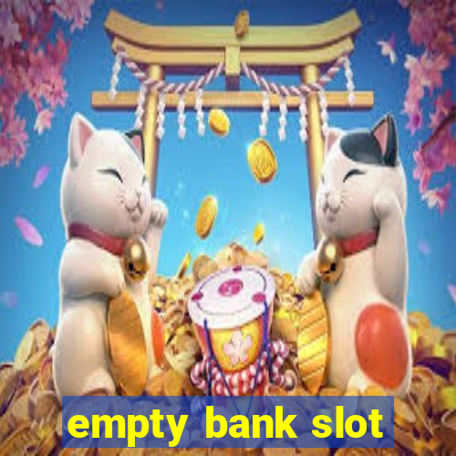 empty bank slot