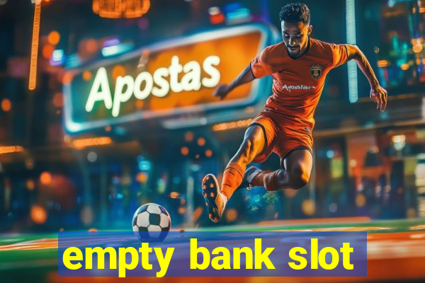 empty bank slot