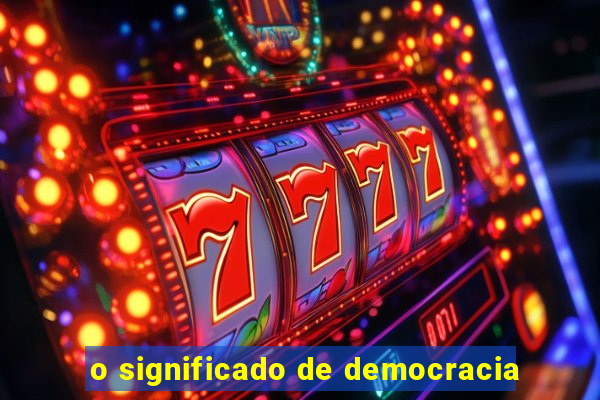 o significado de democracia