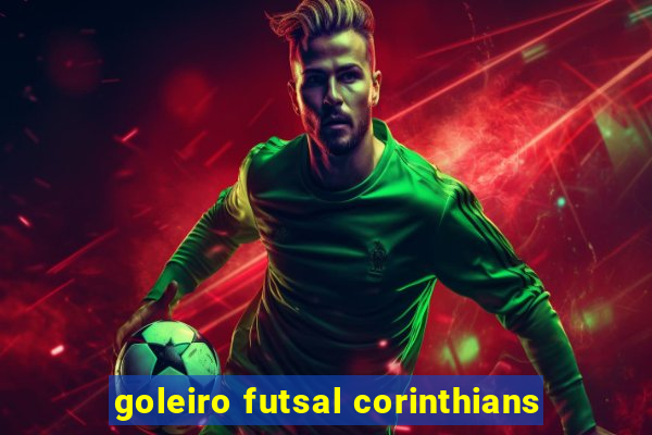 goleiro futsal corinthians