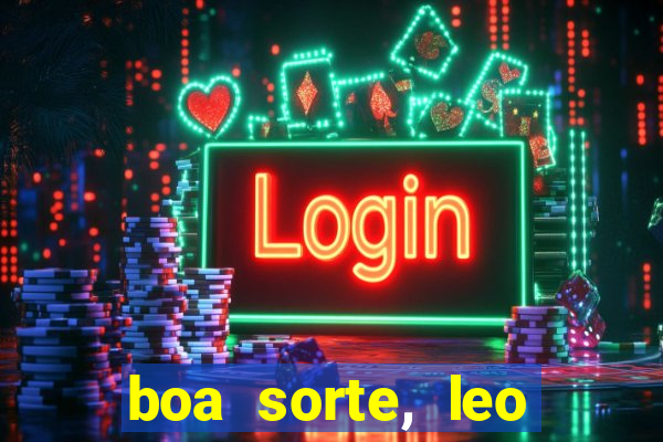 boa sorte, leo grande netflix