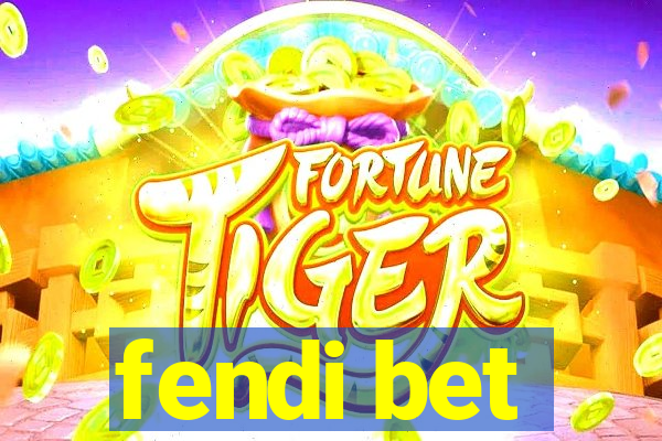 fendi bet