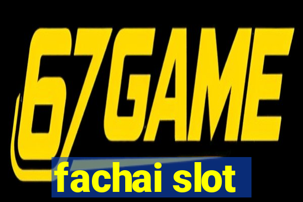 fachai slot