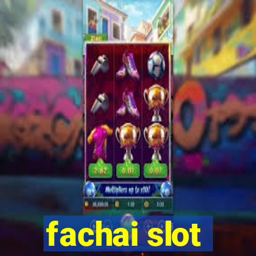 fachai slot