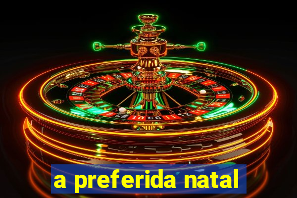 a preferida natal