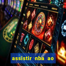 assistir nba ao vivo grátis multicanais