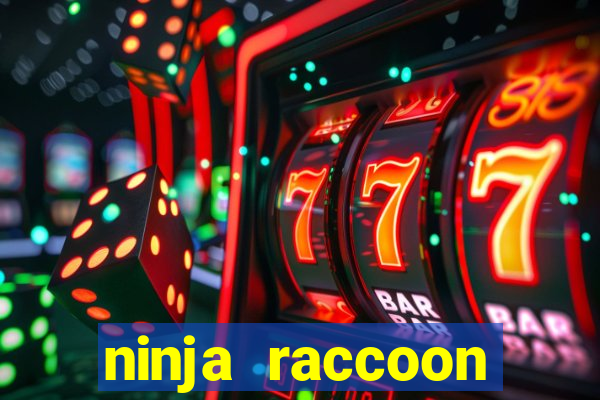 ninja raccoon frenzy slot