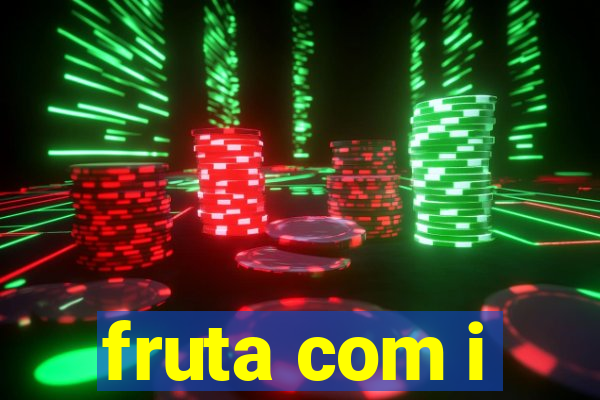 fruta com i