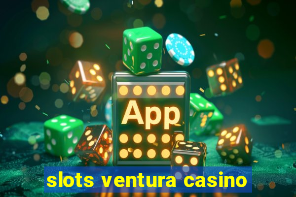 slots ventura casino