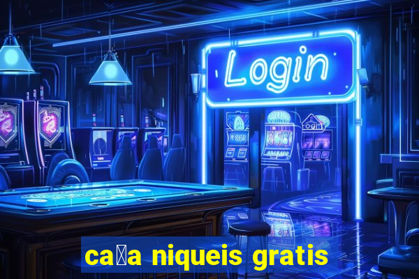 ca莽a niqueis gratis