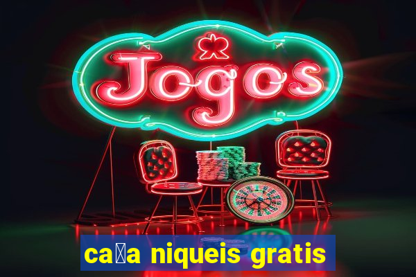 ca莽a niqueis gratis