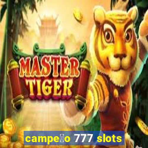 campe茫o 777 slots