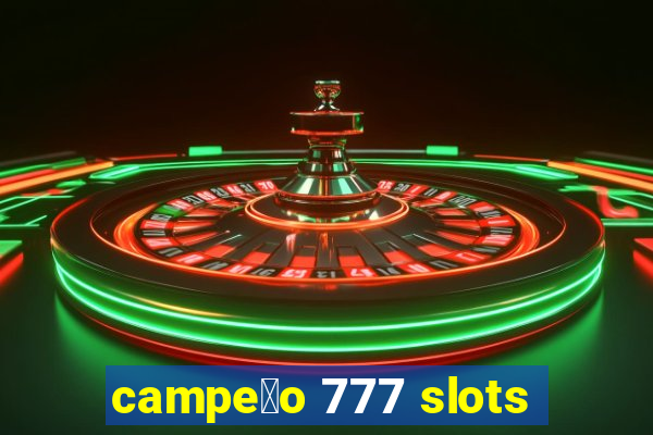 campe茫o 777 slots