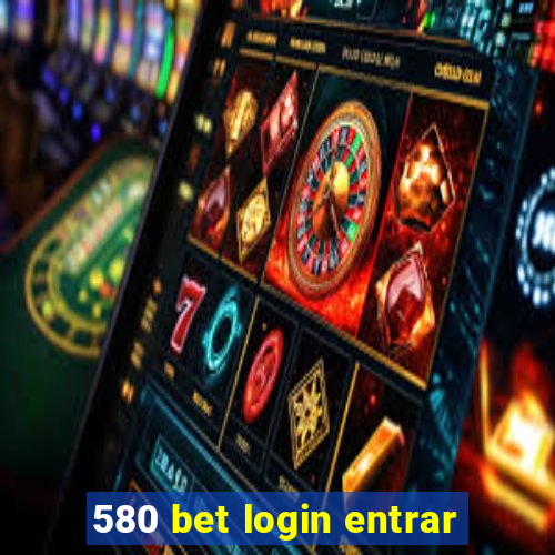 580 bet login entrar