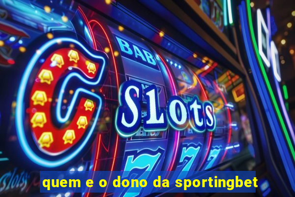 quem e o dono da sportingbet