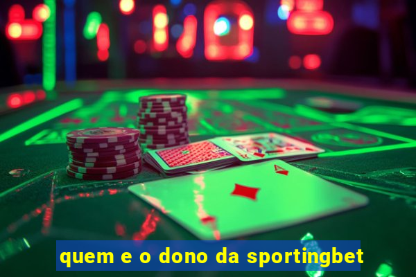 quem e o dono da sportingbet