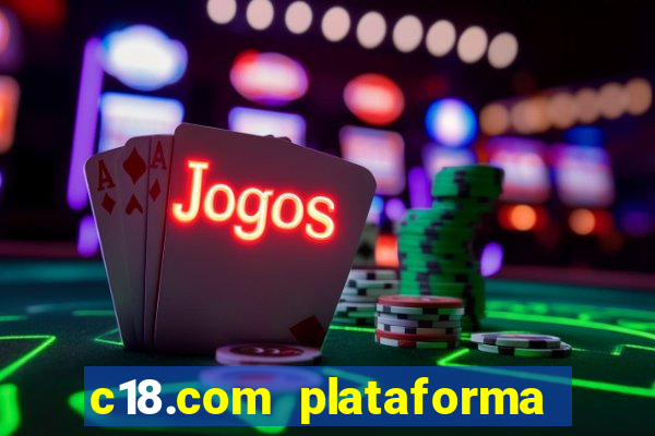 c18.com plataforma de jogos