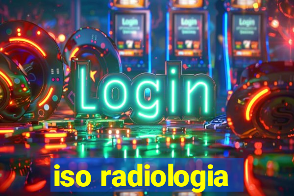 iso radiologia