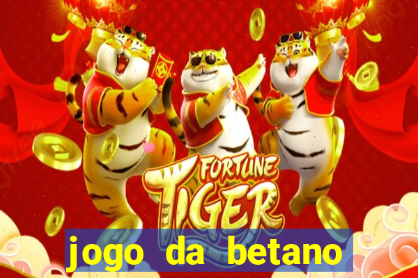 jogo da betano para ganhar dinheiro