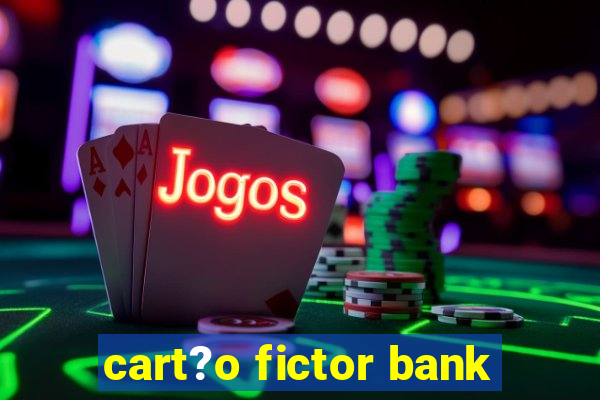 cart?o fictor bank